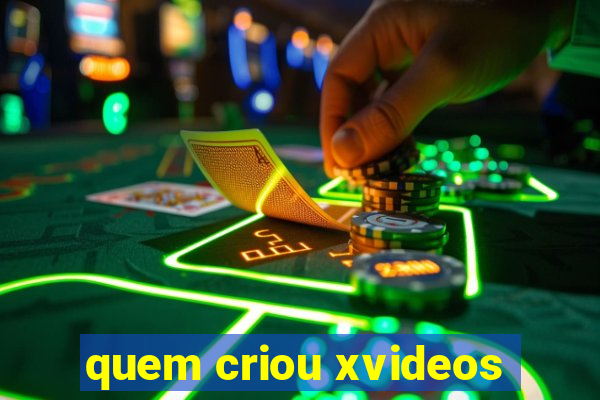 quem criou xvideos